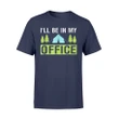 I'll Be In My Office Camping T Shirt