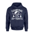 Camping Is In Tents Funny Gift For Happy Camper Hoodie