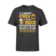 I Light Fires and Make Beer Disappear Funny Camping T Shirt