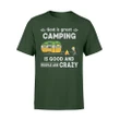 God Is Great, Camping It Is Good And People Are Crazy T Shirt