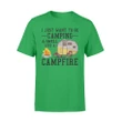 I Just Want To Go Camping And Smell Like A Campfire T Shirt