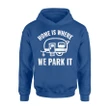 Funny Camper Home Is Where We Park It Rv Hoodie