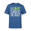 I Camp To Burn Off The Crazy Camping T Shirt