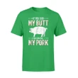 If You Rub My Butt You Can Pull My Pork Camping Lovers T Shirt