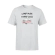 Camp More Worry Less, Life Is Better RV Camping T Shirt