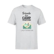 Friends That Camp Together Last Forever Camping Tee T Shirt