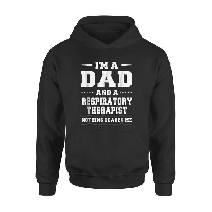 A Dad And A Respiratory Therapist Nothing Scares Me Hoodie