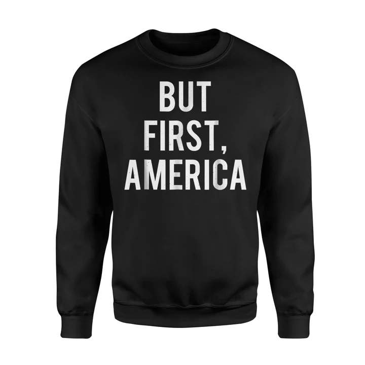 But First America Independence Day Distressed Sweatshirt
