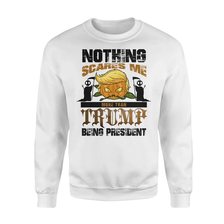 Pumpkin Halloween Sweatshirt Nothing Scares Me More Than Trump Being President #Halloween