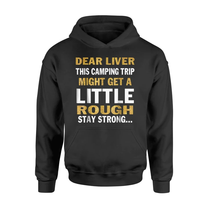 Dear Liver This Camping Trip Might Get A Little Rough Hoodie