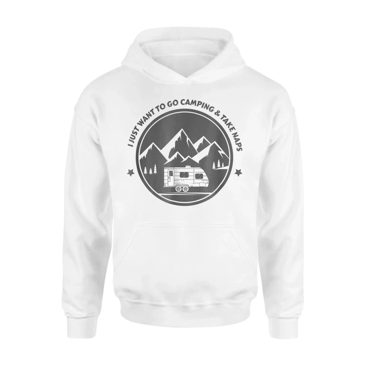 I Just Want To Go Camping Take Naps Camper Hoodie