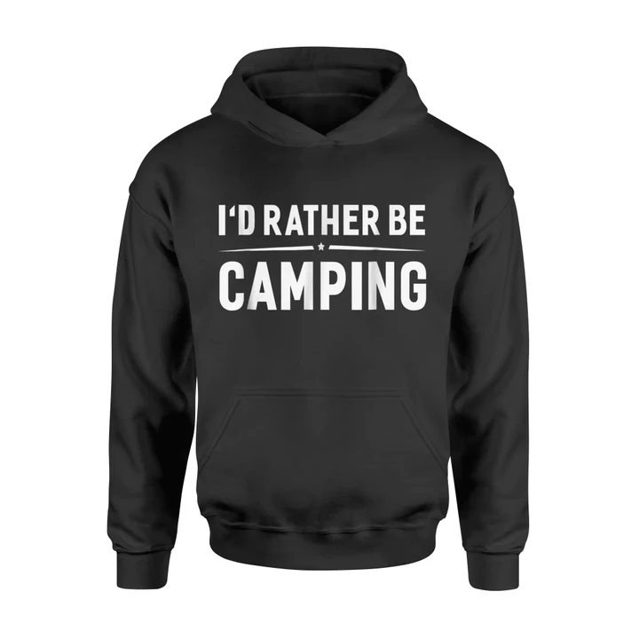 I'd Rather Be Camping Funny Hilarious Camper Camp Hoodie