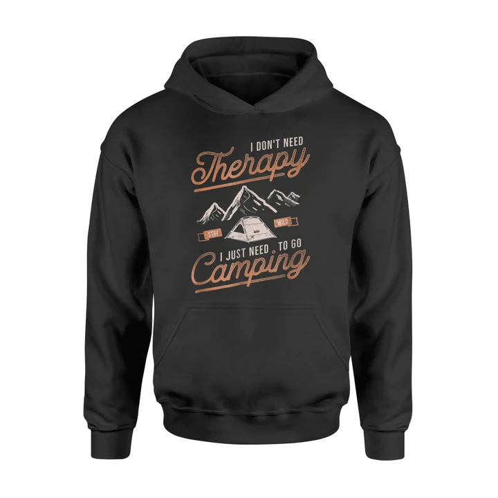 I Don't Need Therapy I Just Need To Go Camping - Tent Design Hoodie