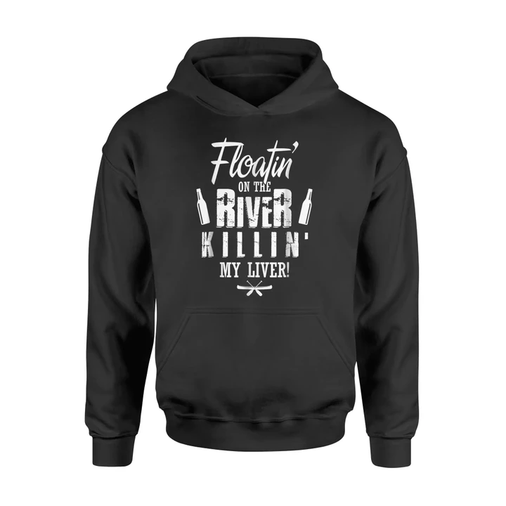Floatin On The River Killin My Liver Funny Camping Hoodie