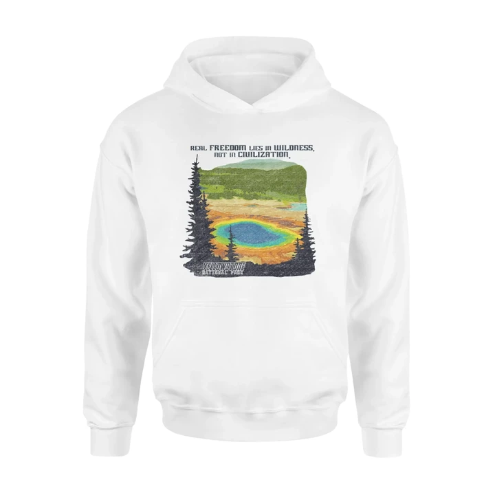 Yellowstone National Park Hoodie Real Freedom Lies In Wildness Not In Ciuilization #Camping