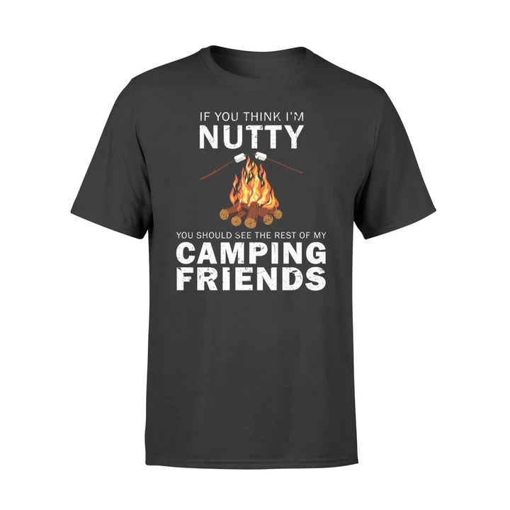 Camping If You Think I'm Nutty Camping Friends T Shirt