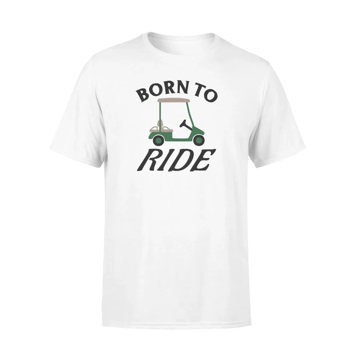 Born To Ride Fun Golf Cart Gift For Golfer Or Camper T Shirt