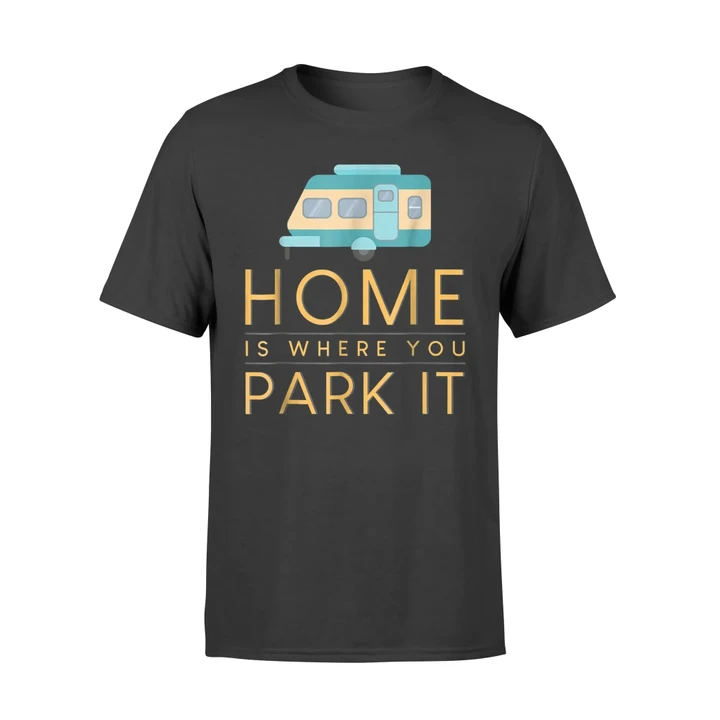 Home Is Where You Park It Camping T Shirt