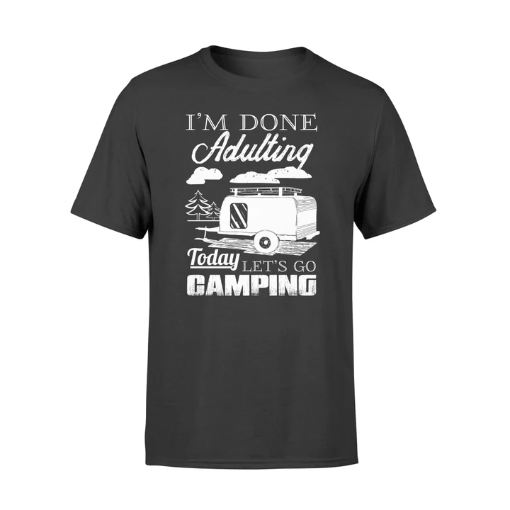 I'm Done Adulting Today Let's Go Camping T Shirt