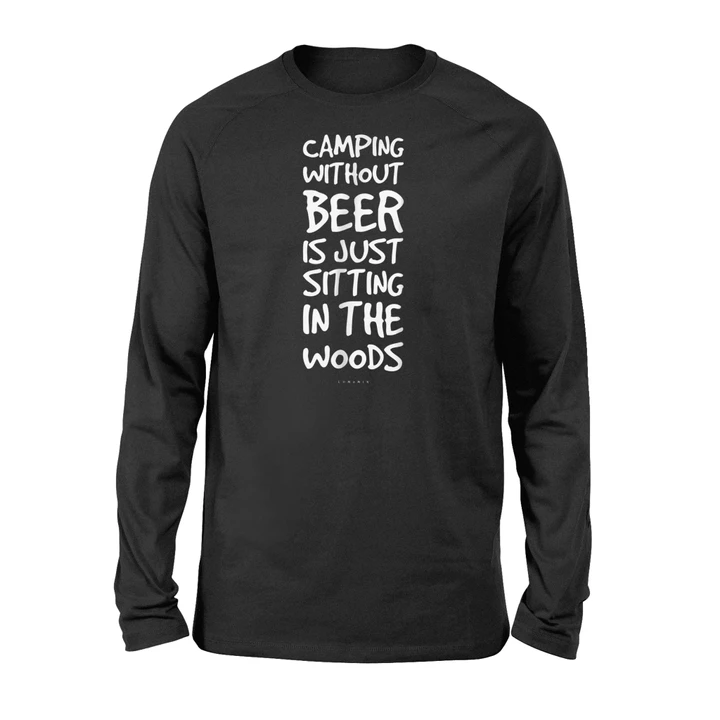 Camping Without Beer Is Just Sitting In The Woods (2) Long Sleeve T-Shirt