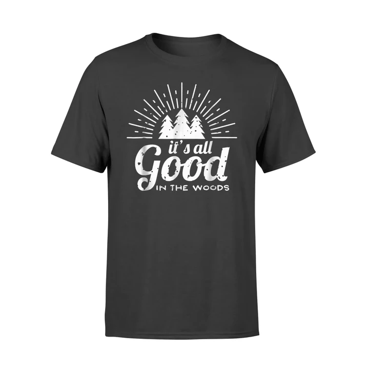 It's All Good In The Woods Cool Camping Hiking Quote T Shirt