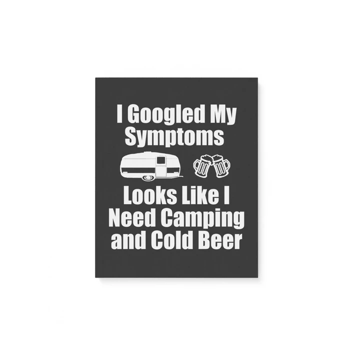 I Googled My Symptoms Need Camping And Cold Beer Portrait Matte Canvas