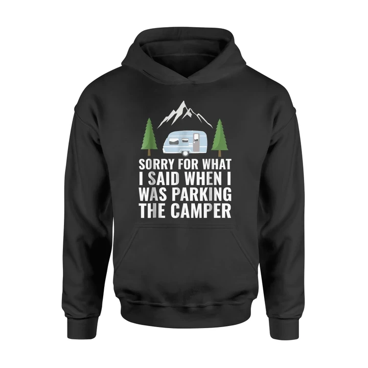 Funny Sorry For What I Said When I Was Parking The Camper Hoodie
