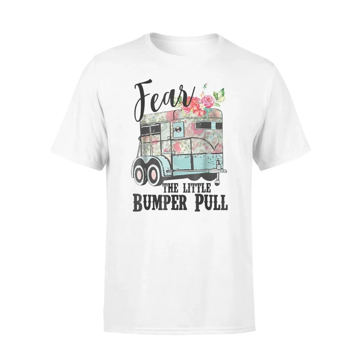 Fear The Little Bumper Pull - Pull Camper Hustle T Shirt