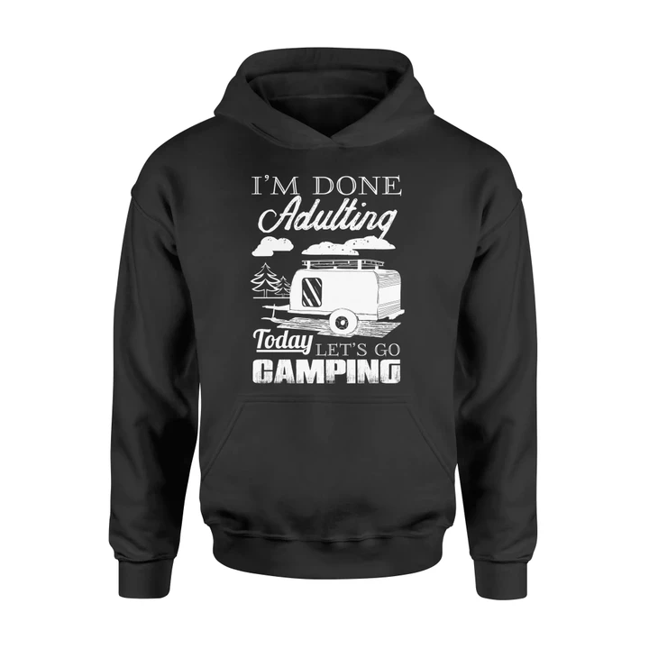 I'm Done Adulting Today Let's Go Camping Hoodie
