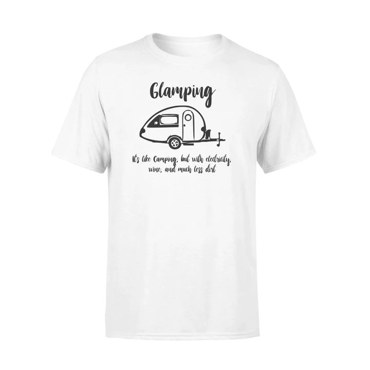 Glamping It's Camping Welectricity, Wine, Less Dirt T Shirt