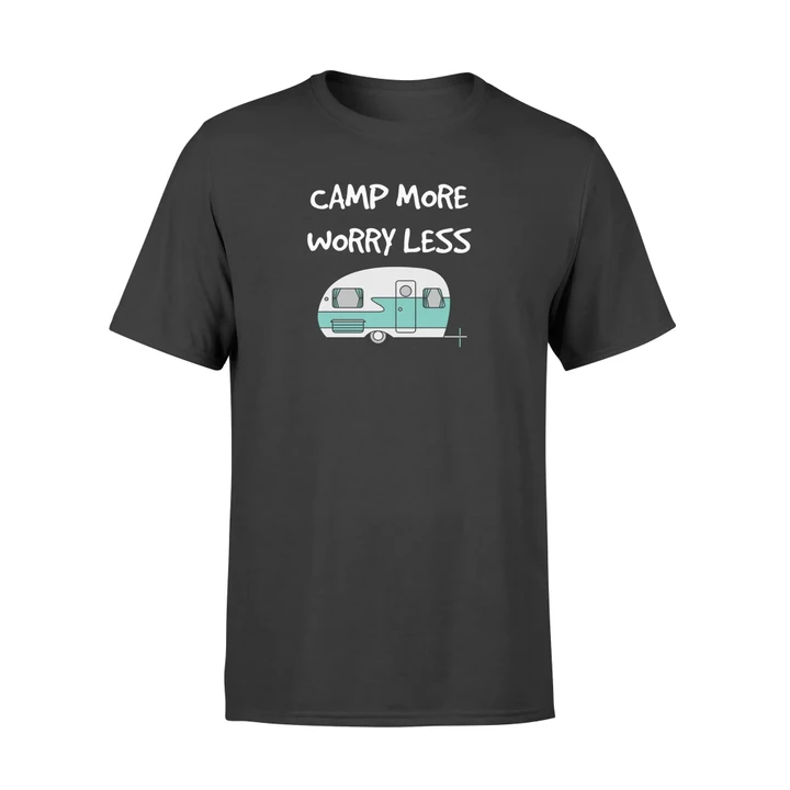 Camp More Worry Less, Life Is Better RV Camping T Shirt