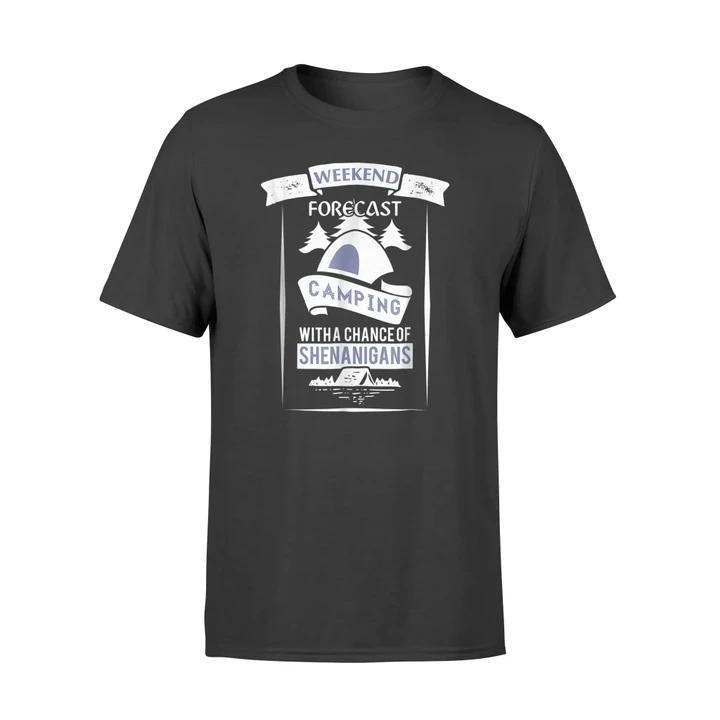 Camping Weekend Forecast With Chance Of Shenanigans T Shirt