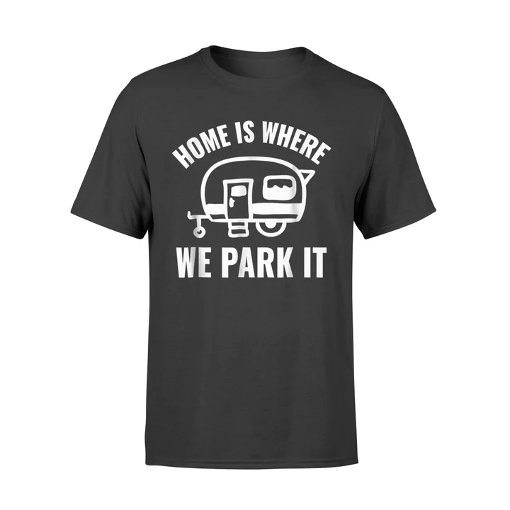 Funny Camper Home Is Where We Park It RV T Shirt
