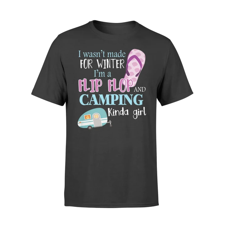 I Wasn't Made For Winter - A Flip Flop Camping Kinda Girl T Shirt
