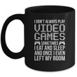 I Dont Always Play Video Games Gamer Funny Mug