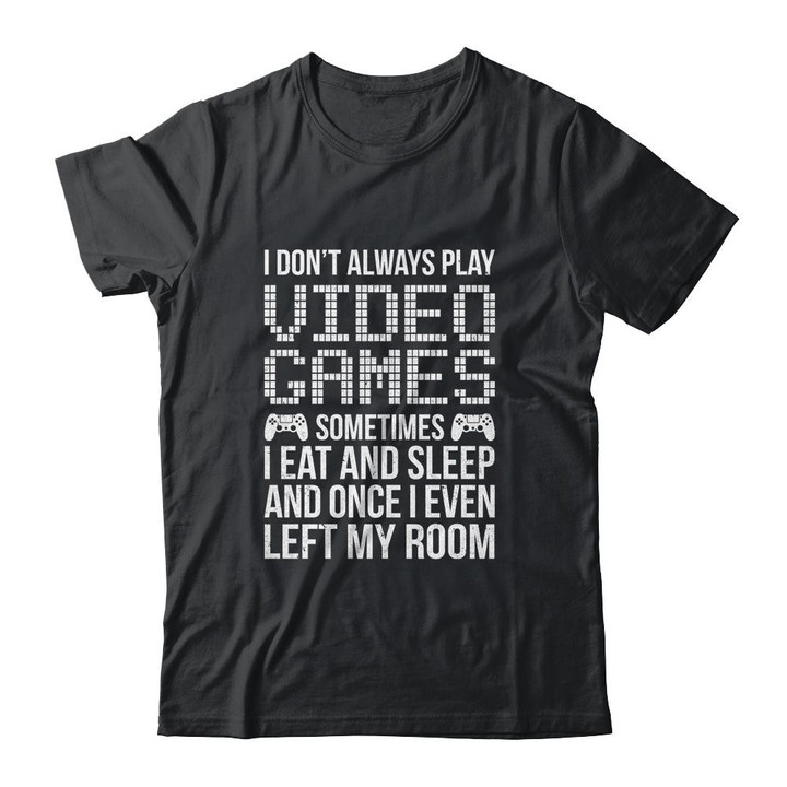 I Dont Always Play Video Games Gamer Funny