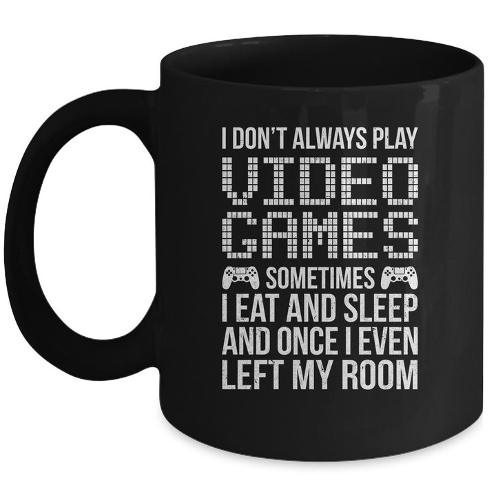 I Dont Always Play Video Games Gamer Funny Mug