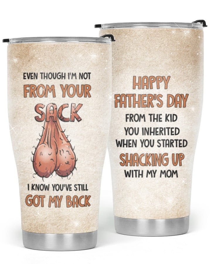 Even Though I'm Not From Your Sack I Know You've Still Got My back Happy Father's Day Glitter Tumbler