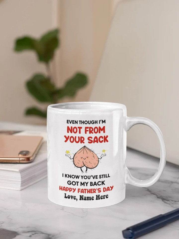 Personalized Even Though I'm Not From Your Sack I Know You've Still Got My back Happy Father's Day Customized Mug Color Changing Mug