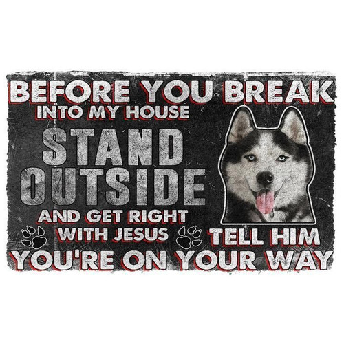Siberian Husky Before You Break Into My House Stand Outside And Get Right With Jesus Doormat Gift Christmas Home Decor