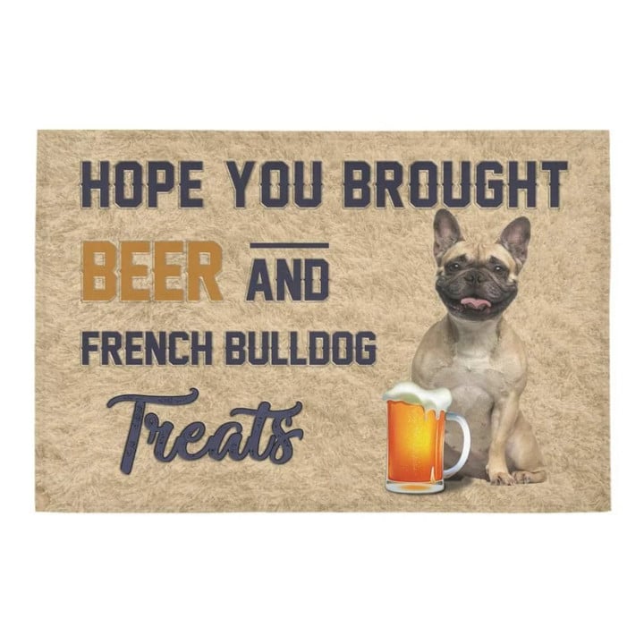 Hope You Brought Beer And Great French Bulldog Treats Doormat Gift Christmas Home Decor