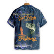 I Just Want To Get High & Go Fishing Hawaiian Shirt
