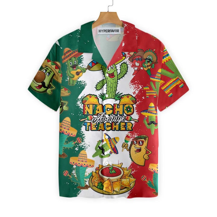 Nacho Average Teacher Hawaiian Shirt, Funny Teacher Shirt for Men And Women, Best Gift For Teachers