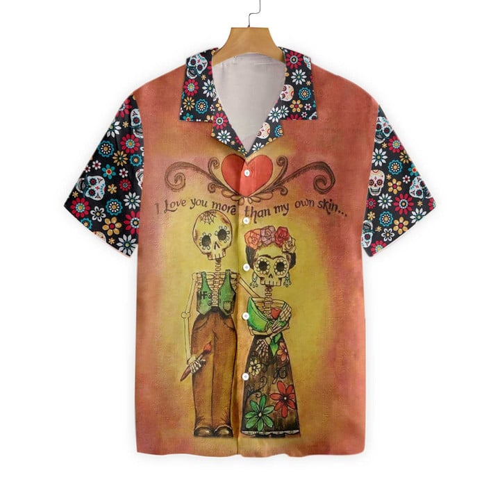 Skull Day Of The Dead Love You More Than My Own Skin Hawaiian Shirt