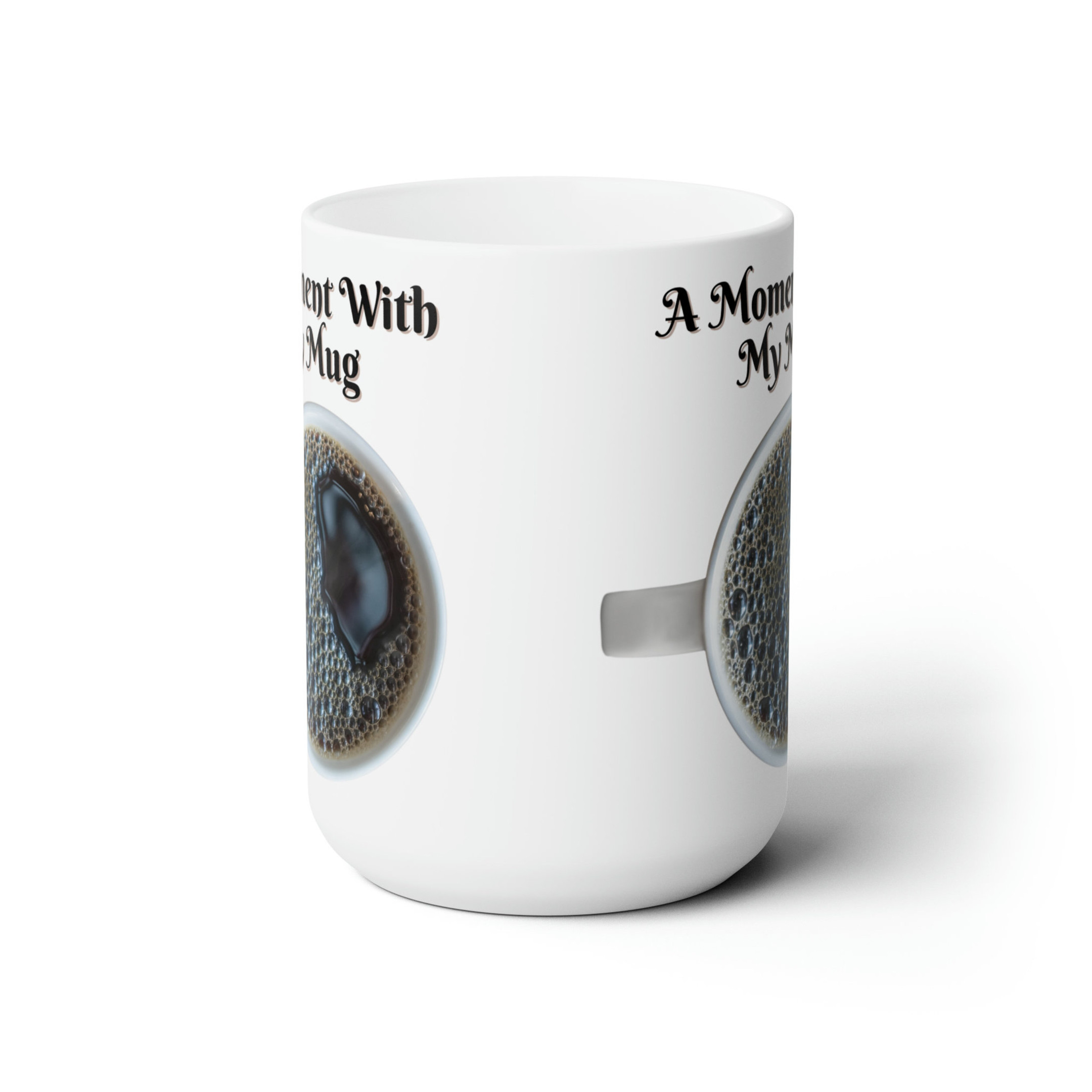 A Moment With My Mug Ceramic Mug 15oz - Friend Gift - Teacher Gift - Gifts for Nurses - Doctor Gift - Coffee Mug - Drinking Mugs - Hot Cocoa