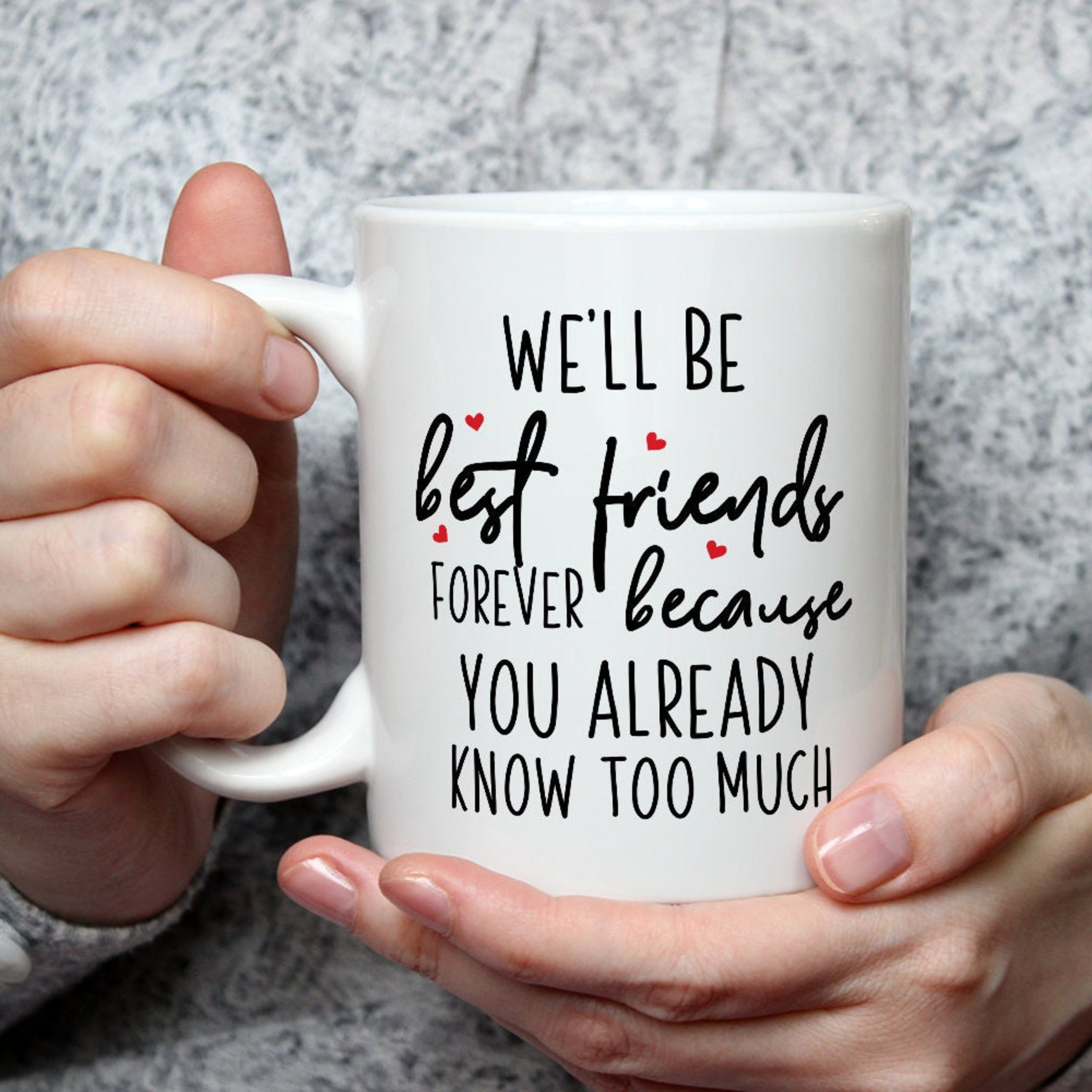 We&#39;ll Be Friends Forever You Know Too Much, Best Friend Mug, Best Friends Gifts, You Know to Much Mug, Girls Mug, Best Friend Mug