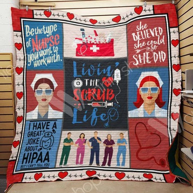 Nurse Livin The Scrub Life She Believed She Could So She Did Custom Quilt Qf7819 Quilt Blanket Size Single, Twin, Full, Queen, King, Super King  