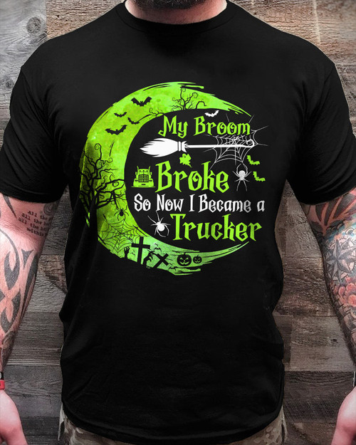  My Broom Broke So Now I Became A Trucker Shirts