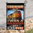 I May Be Old But I Was A Railroader When I Was Cool Garden Decor Flag | Denier Polyester | Weather Resistant | GF1727