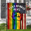 LGBT Love Is Always Wins Garden Decor Flag | Denier Polyester | Weather Resistant | GF2318